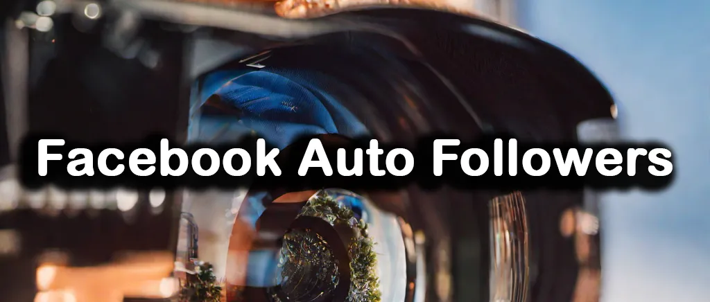 Understanding of Facebook Auto Followers Tools